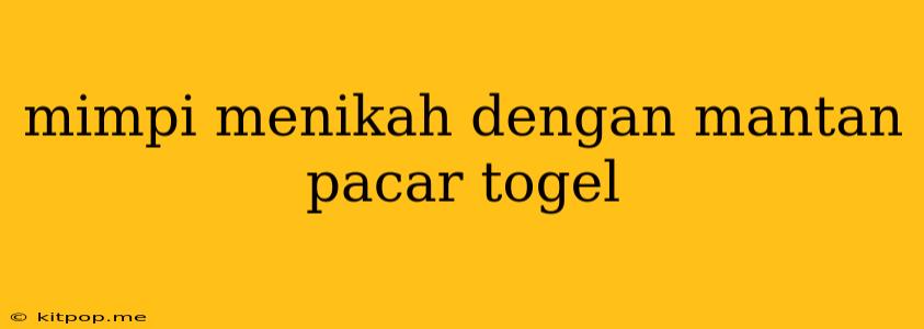 Mimpi Menikah Dengan Mantan Pacar Togel