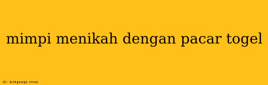 Mimpi Menikah Dengan Pacar Togel