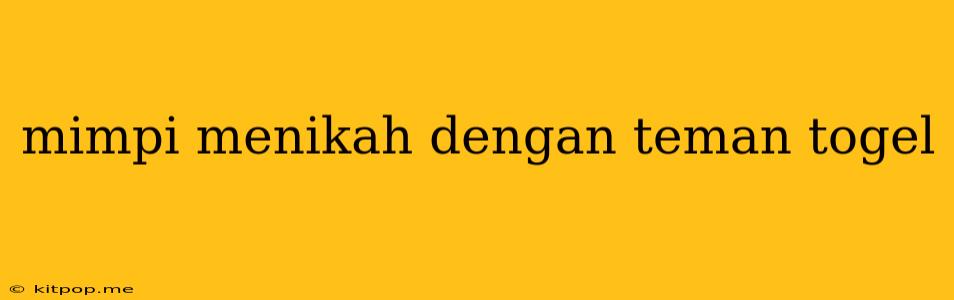 Mimpi Menikah Dengan Teman Togel