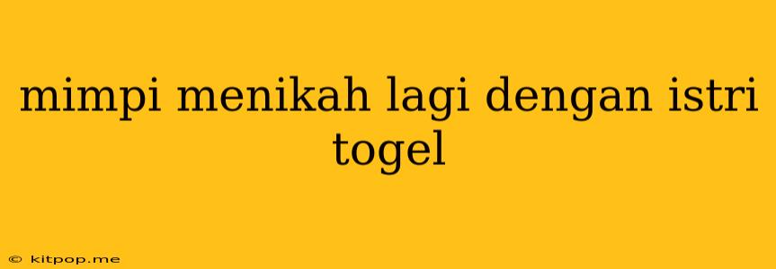 Mimpi Menikah Lagi Dengan Istri Togel