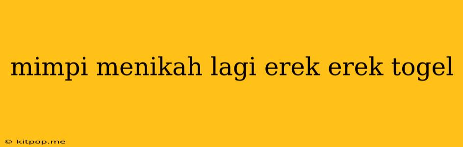 Mimpi Menikah Lagi Erek Erek Togel