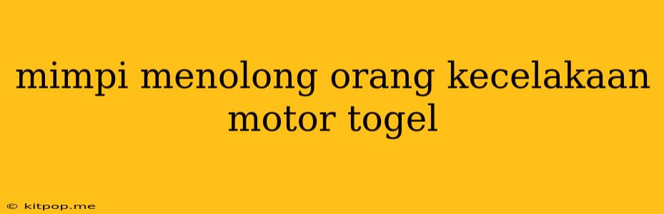 Mimpi Menolong Orang Kecelakaan Motor Togel