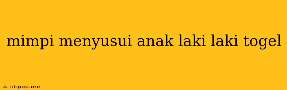 Mimpi Menyusui Anak Laki Laki Togel