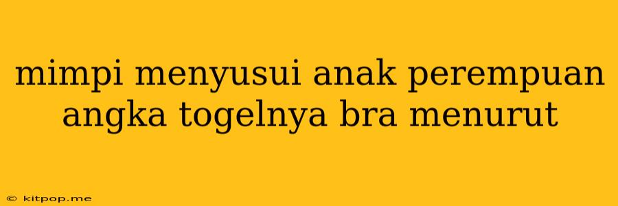 Mimpi Menyusui Anak Perempuan Angka Togelnya Bra Menurut