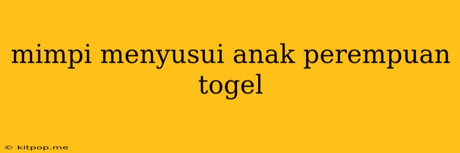 Mimpi Menyusui Anak Perempuan Togel