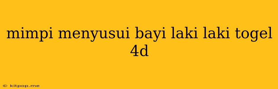 Mimpi Menyusui Bayi Laki Laki Togel 4d