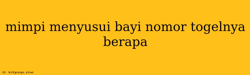 Mimpi Menyusui Bayi Nomor Togelnya Berapa