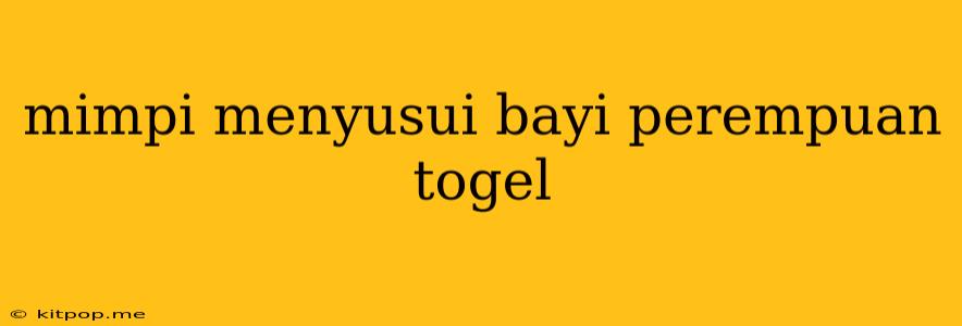 Mimpi Menyusui Bayi Perempuan Togel