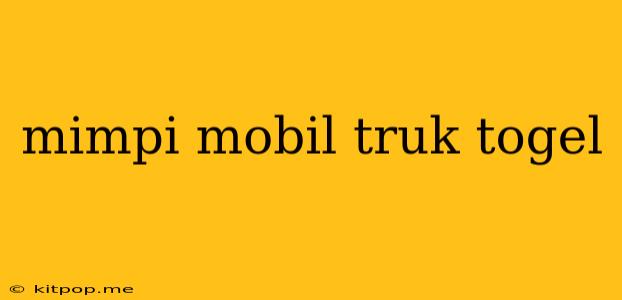 Mimpi Mobil Truk Togel