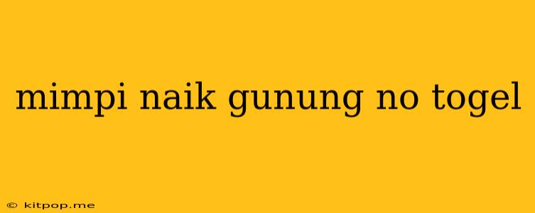 Mimpi Naik Gunung No Togel