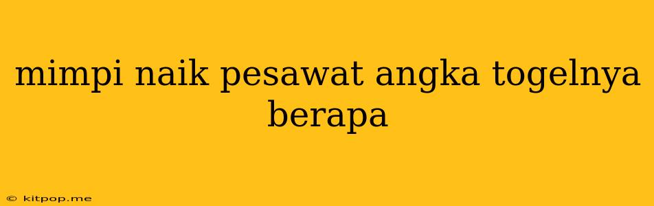 Mimpi Naik Pesawat Angka Togelnya Berapa