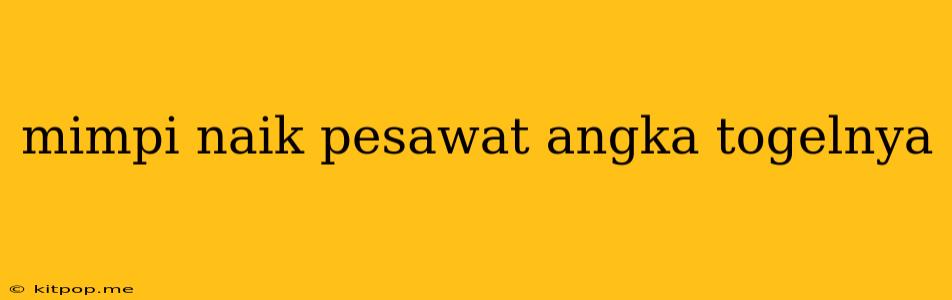 Mimpi Naik Pesawat Angka Togelnya