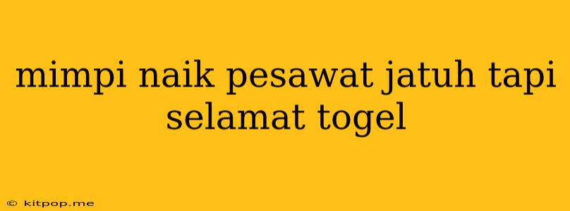 Mimpi Naik Pesawat Jatuh Tapi Selamat Togel