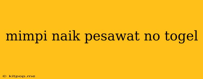 Mimpi Naik Pesawat No Togel