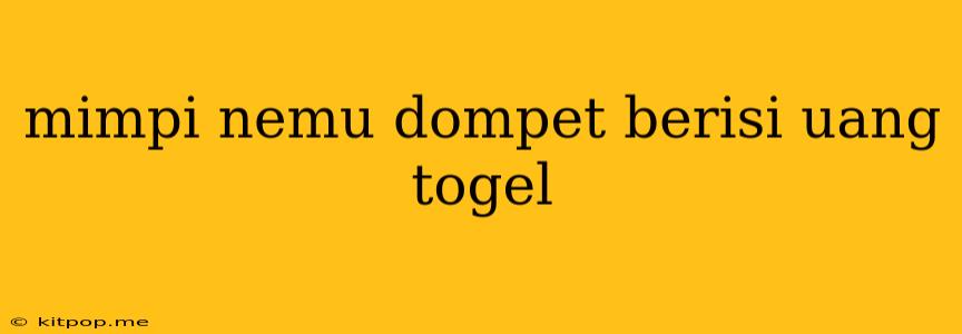 Mimpi Nemu Dompet Berisi Uang Togel