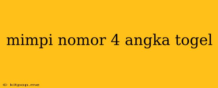 Mimpi Nomor 4 Angka Togel