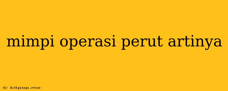 Mimpi Operasi Perut Artinya