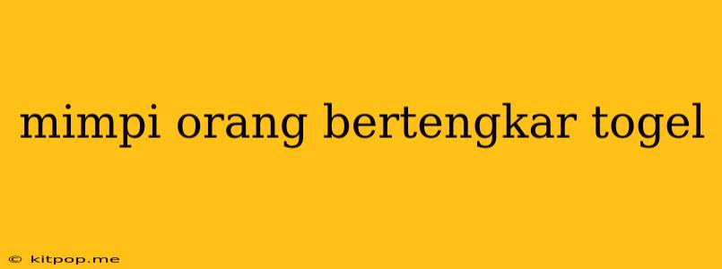 Mimpi Orang Bertengkar Togel