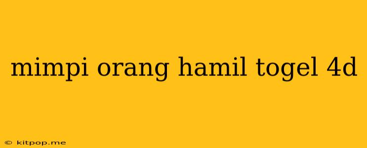 Mimpi Orang Hamil Togel 4d