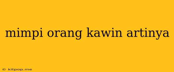 Mimpi Orang Kawin Artinya