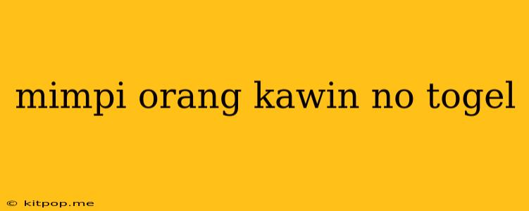 Mimpi Orang Kawin No Togel