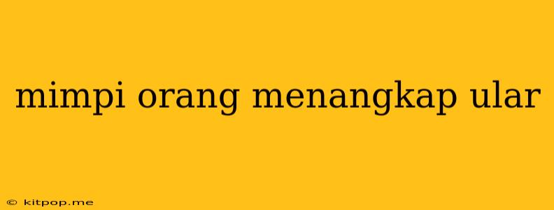 Mimpi Orang Menangkap Ular