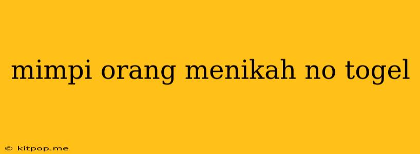 Mimpi Orang Menikah No Togel