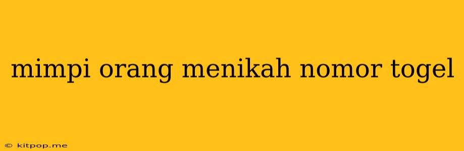 Mimpi Orang Menikah Nomor Togel