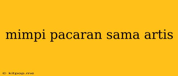 Mimpi Pacaran Sama Artis