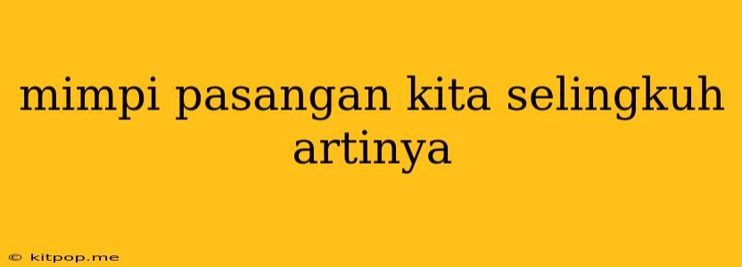 Mimpi Pasangan Kita Selingkuh Artinya