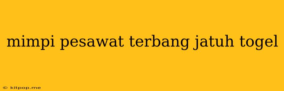 Mimpi Pesawat Terbang Jatuh Togel