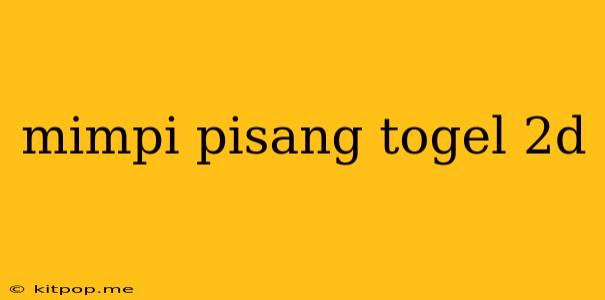 Mimpi Pisang Togel 2d