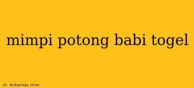 Mimpi Potong Babi Togel