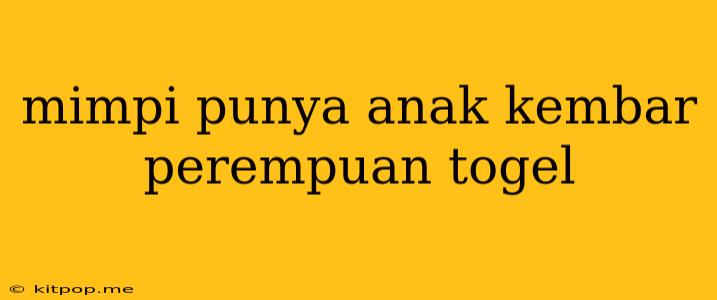 Mimpi Punya Anak Kembar Perempuan Togel