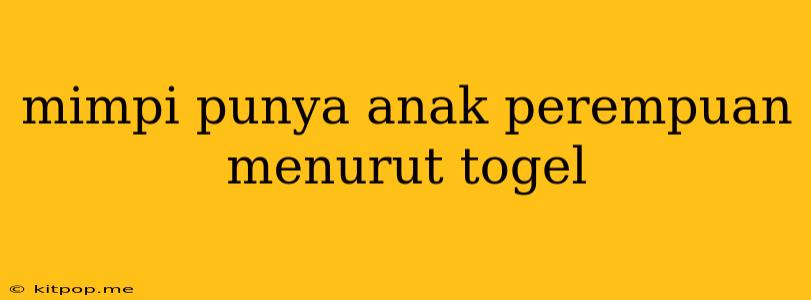 Mimpi Punya Anak Perempuan Menurut Togel