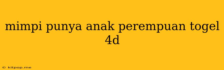 Mimpi Punya Anak Perempuan Togel 4d