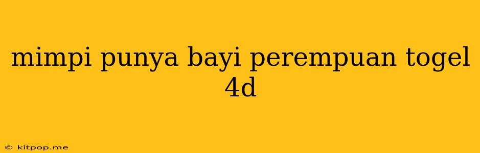 Mimpi Punya Bayi Perempuan Togel 4d