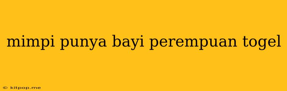 Mimpi Punya Bayi Perempuan Togel