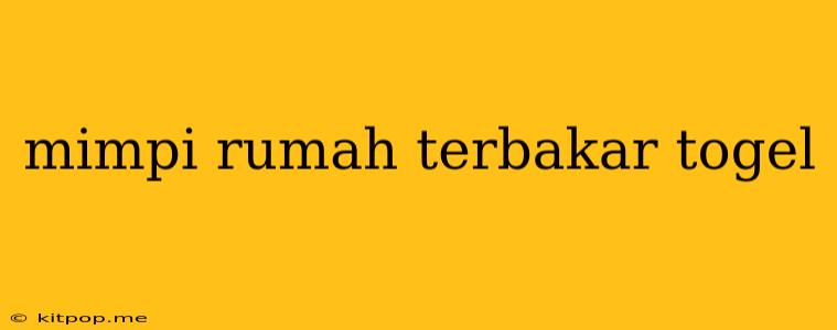 Mimpi Rumah Terbakar Togel