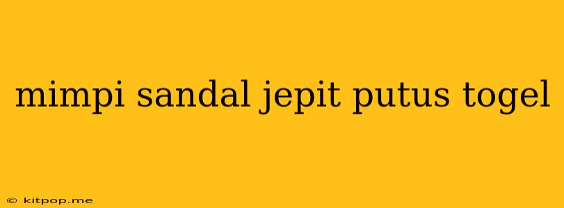 Mimpi Sandal Jepit Putus Togel