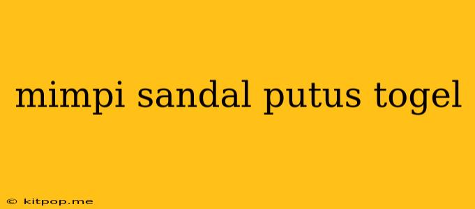 Mimpi Sandal Putus Togel