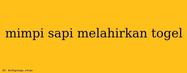 Mimpi Sapi Melahirkan Togel