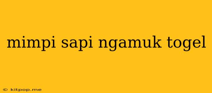 Mimpi Sapi Ngamuk Togel