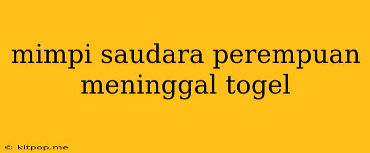 Mimpi Saudara Perempuan Meninggal Togel