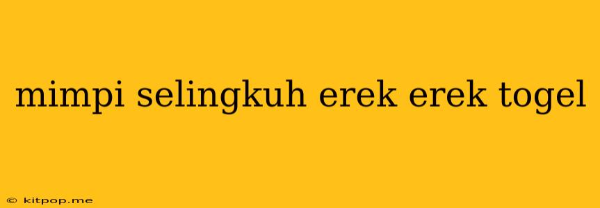 Mimpi Selingkuh Erek Erek Togel