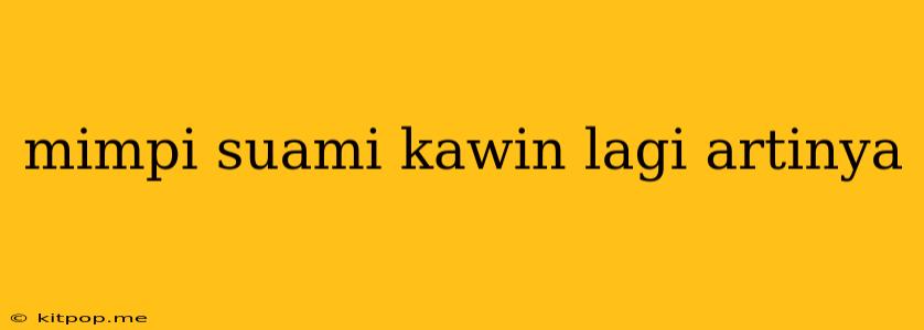 Mimpi Suami Kawin Lagi Artinya