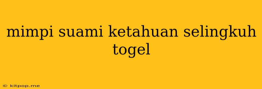 Mimpi Suami Ketahuan Selingkuh Togel