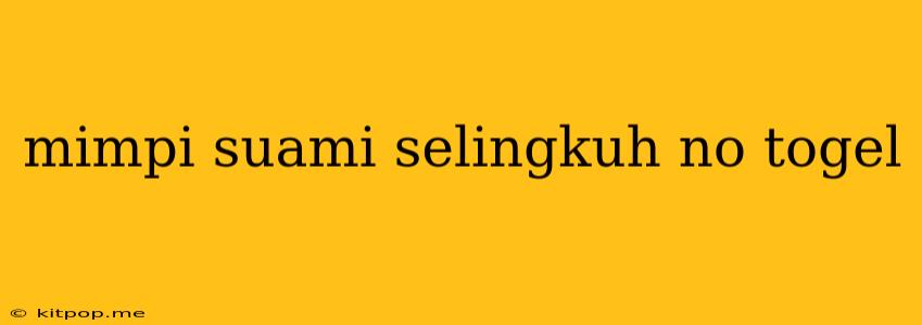 Mimpi Suami Selingkuh No Togel