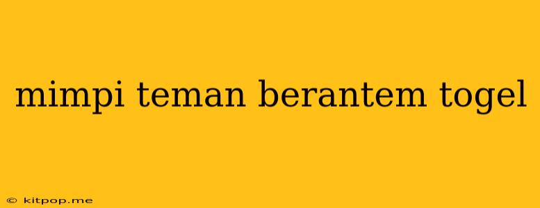 Mimpi Teman Berantem Togel