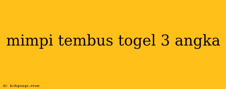 Mimpi Tembus Togel 3 Angka